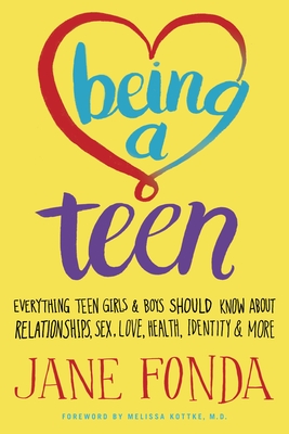 Being a Teen: Everything Teen Girls & Boys Should Know About Relationships, Sex, Love, Health, Identity & More By Jane Fonda Cover Image