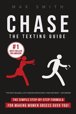 Chase: The Step-By-Step Texting Guide To Attract Jaw Dropping Women: The Ultimate Dating Book For Men Cover Image