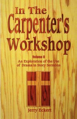 In the Carpenter's Workshop: An Exploration of the Use of Drama in Story Sermons By Jerry Eckert Cover Image