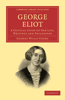 George Eliot: A Critical Study of Her Life, Writings and Philosophy (Cambridge Library Collection - Literary Studies)