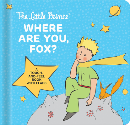The Little Prince Where Are You, Fox?: A Touch-And-Feel Board Book with Flaps Cover Image