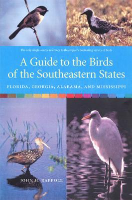 A Guide to the Birds of the Southeastern States: Florida, Georgia, Alabama, and Mississippi By John H. Rappole Cover Image