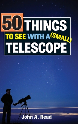 50 Things to See with a Small Telescope By John Read Cover Image