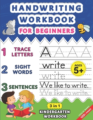Handwriting Workbook for Beginners: Kindergarten Workbook with Letter Tracing, Sight Words and Sentences, 3 in 1 Handwriting Practice Book for Kids In By Leslie Mars Cover Image