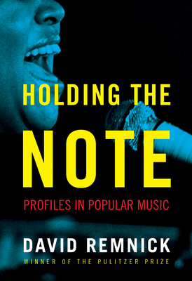 Holding the Note: Profiles in Popular Music By David Remnick Cover Image