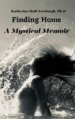 Finding Home: A Mystical Memoir By Katherine Newburgh Cover Image