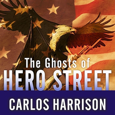 The Ghosts of Hero Street Lib/E: How One Small Mexican-American Community Gave So Much in World War II and Korea By Carlos Harrison, Robert Fass (Read by) Cover Image