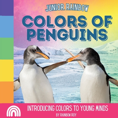 Junior Rainbow, Colors of Penguins: Introducing Colors to Young Minds Cover Image