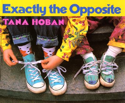 Exactly the Opposite By Tana Hoban, Tana Hoban (Illustrator) Cover Image