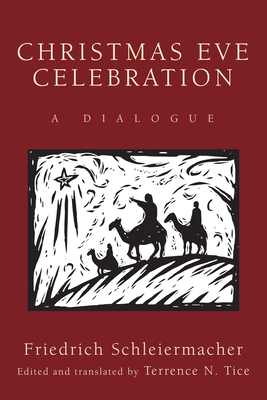 Christmas Eve Celebration: A Dialogue By Friedrich Schleiermacher, Terrence N. Tice (Translator) Cover Image