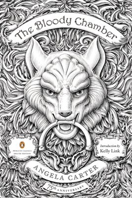 The Bloody Chamber: And Other Stories: 75th-Anniversary Edition (Penguin Classics Deluxe Edition) By Angela Carter, Kelly Link (Introduction by) Cover Image