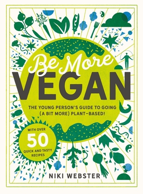 Be More Vegan: The Young Person's Guide to Going (a Bit More) Plant-Based! Cover Image