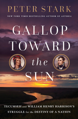 Gallop Toward the Sun: Tecumseh and William Henry Harrison's Struggle for the Destiny of a Nation cover