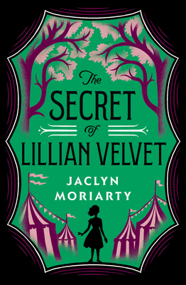 The Secret of Lillian Velvet By Jaclyn Moriarty Cover Image