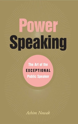 Power Speaking: The Art of the Exceptional Public Speaker Cover Image