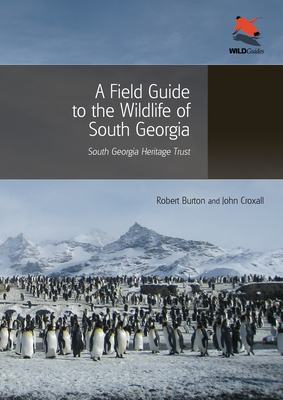 A Field Guide to the Wildlife of South Georgia (Wildguides #58) By Robert Burton, John Croxall Cover Image