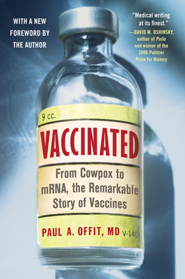 Vaccinated: From Cowpox to mRNA, the Remarkable Story of Vaccines By Paul A. Offit, M.D. Cover Image