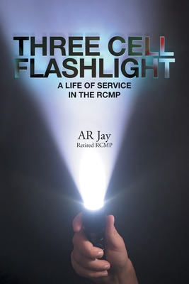 Three Cell Flashlight: A Life of Service in the RCMP Cover Image