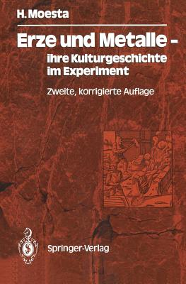 Erze Und Metalle -- Ihre Kulturgeschichte Im Experiment: Ihre Kulturgeschichte Im Experiment Cover Image