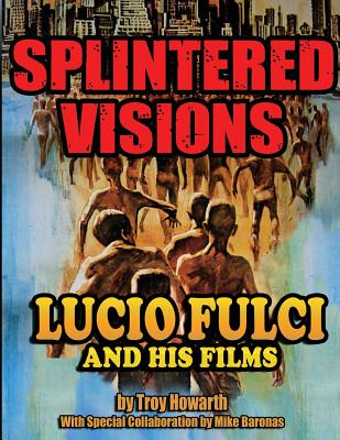 Splintered Visions Lucio Fulci and His Films By Troy Howarth Cover Image