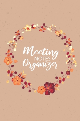 Meeting Notes Organizer: Business Notebook for Meetings Minutes Taking Record Log Book With Action Items & Notes Cover Image