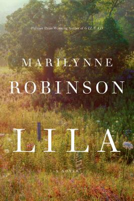 Lila (Oprah's Book Club): A Novel By Marilynne Robinson Cover Image