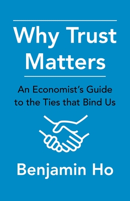 Why Trust Matters: An Economist's Guide to the Ties That Bind Us  Cover Image