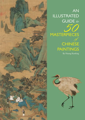 Illustrated Guide to 50 Masterpieces of Chinese Paintings By Kunfeng Huang Cover Image