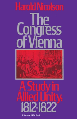 The Congress Of Vienna: A Study of Allied Unity: 1812-1822 By Harold Nicolson Cover Image