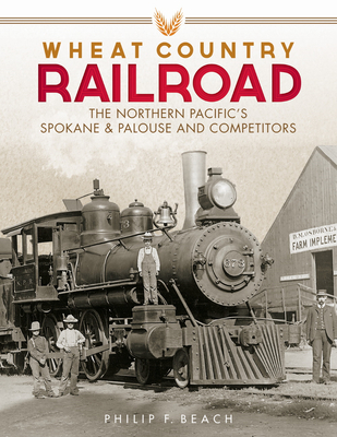 Wheat Country Railroad: The Northern Pacific's Spokane & Palouse and Competitors Cover Image