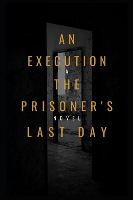An Execution the Prisoner's Last Day Cover Image
