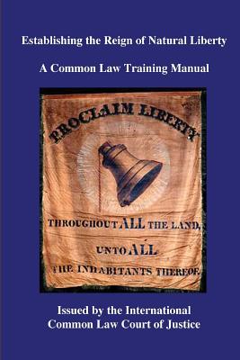 Establishing the Reign of Natural Liberty: A Common Law Training Manual By Kevin Daniel Annett Cover Image
