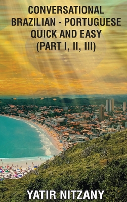 Conversational Brazilian Portuguese Quick and Easy: Part 1, 2, and 3 Cover Image