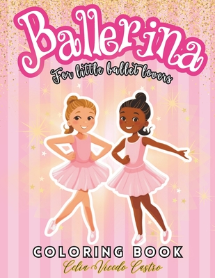 Ballerina Coloring Book: Ballet Coloring Book for Girls. Lovers of dancing. Enjoyable Coloring Book for Girls Ages 4-8. Include Over 50 amazing Cover Image