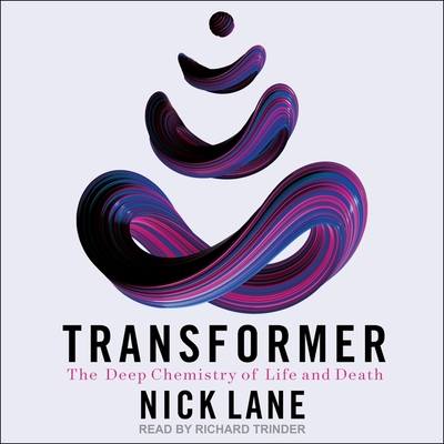 Transformer: The Deep Chemistry of Life and Death By Nick Lane, Richard Trinder (Read by) Cover Image