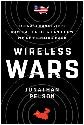 Wireless Wars: China's Dangerous Domination of 5G and How We're Fighting Back Cover Image