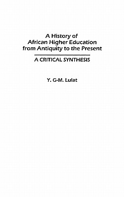 A History of African Higher Education from Antiquity to the Present: A Critical Synthesis (Studies in Higher Education)