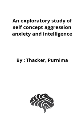 An exploratory study of self concept aggression anxiety and intelligence By Thacker Purnima Cover Image
