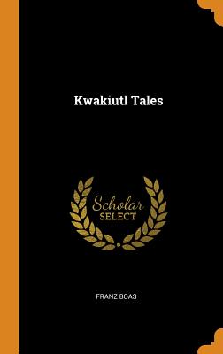 Kwakiutl Tales By Franz Boas Cover Image