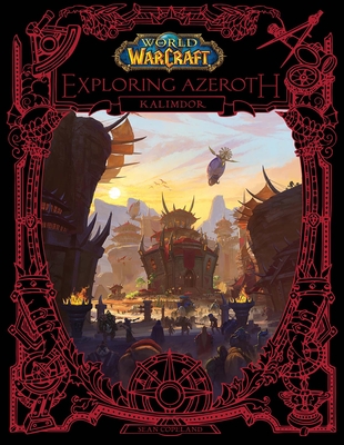 World of Warcraft: Exploring Azeroth: Kalimdor By Sean Copeland, Blizzard Entertainment (Created by) Cover Image