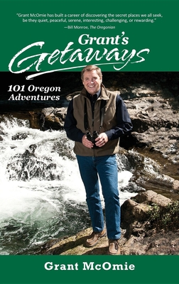 Grant's Getaways: 101 Oregon Adventures By Grant McOmie Cover Image