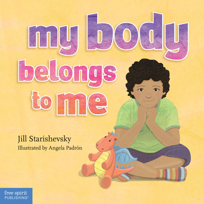 My Body Belongs to Me: A book about body safety By Jill Starishevsky, Angela Padrón (Illustrator) Cover Image