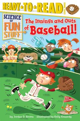 The Innings and Outs of Baseball: Ready-to-Read Level 3 (Science of Fun Stuff)