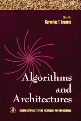 Algorithms and Architectures: Volume 1 (Neural Network Systems Techniques and Applications #1) Cover Image
