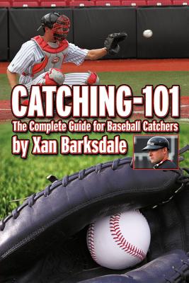 Catching-101: The Complete Guide for Baseball Catchers Cover Image