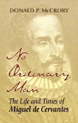 No Ordinary Man: The Life and Times of Miguel de Cervantes