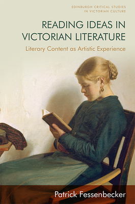 Reading Ideas in Victorian Literature: Literary Content as Artistic Experience (Edinburgh Critical Studies in Victorian Culture) Cover Image