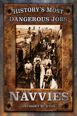 Navvies (History's Most Dangerous Jobs) By Anthony Burton Cover Image