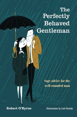 The Perfectly Behaved Gentleman: Sage advice for the well-rounded man By Robert O'Byrne Cover Image