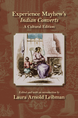 Experience Mayhew's Indian Converts: A Cultural Edition (Native Americans of the Northeast)